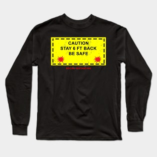 Caution Stay 6 Ft Back Long Sleeve T-Shirt